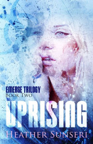 Title: Uprising (Emerge Series, Book #2), Author: Heather Sunseri