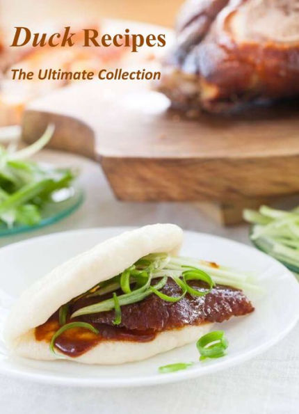 Duck Recipes: The Ultimate Collection