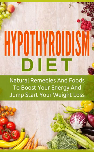 Hypothyroidism Diet: Natural Remedies And Foods To Boost Your Energy ...