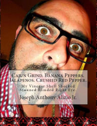 Title: Cajun Grind. Banana Peppers. Jalapenos. Crushed Red Pepper., Author: Joseph Anthony Alizio Jr.