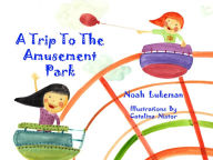 Title: A Trip to the Amusement Park, Author: Noah Lukeman