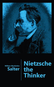 Title: Nietzsche the Thinker, Author: William Mackintire Salter
