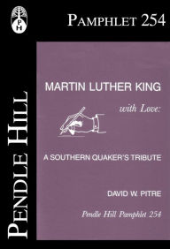 Title: Martin Luther King with Love: A Southern Quakers Tribute, Author: David W. Pitre