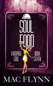 Title: Soul Food (Vampire Soul, Book Seven), Author: Mac Flynn