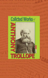 Title: Collected Works of Anthony Trollope, Author: Anthony Trollope