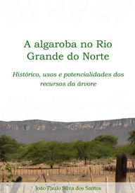 Title: A Algaroba No Rio Grande Do Norte, Author: Joao Paulo Silva dos Santos