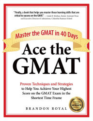 Title: Ace the GMAT: Master the GMAT in 40 Days, Author: Brandon Royal