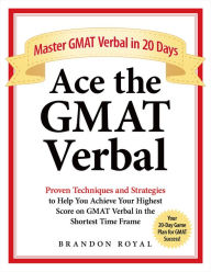 Title: Ace the GMAT Verbal: Master GMAT Verbal in 20 Days, Author: Brandon Royal