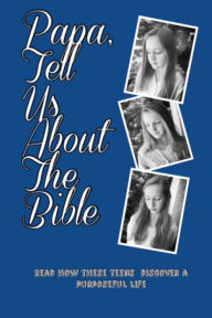 Title: Papa, Tell Us About the Bible, Author: Bob Dowell