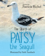 Title: The Story of Patsy the Seagull, Author: Patricia Richel