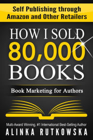 Title: How I Sold 80,000 Books, Author: Alinka Rutkowska