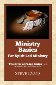 Title: Ministry Basics: For Spirit Led Ministry, Author: Steve Evans