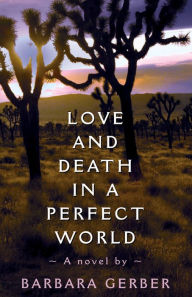 Title: Love and Death in a Perfect World, Author: Barbara Gerber