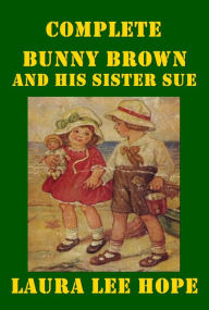 Title: Laura Lee Hope Children Complete Bunny Brown and His Sister Sue on Grandpa's Farm Playing Circus at Camp Rest-A-While Aunt Lu's City Home Christmas Tree Cove in the Big Woods Sunny South on an Auto Tour Their Shetland Pony Giving a Show Keeping Store, Author: Laura Lee Hope