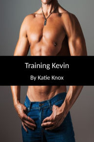 Title: Training Kevin - The Enslavement of Kevin Book 2, Author: Katie Knox