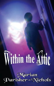 Title: Within the Attic, Author: Marian Parisher-Nichols