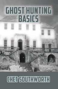 Title: Ghost Hunting Basics, Author: Chet Southworth