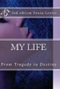 Title: My Life From Tragedy to Destiny, Author: Twana Lawler