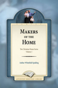 Title: Makers of the Home, Author: Arthur W. Spalding