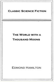 Title: The World with a Thousand Moons, Author: Edmond Hamilton