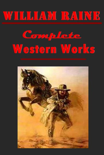 William MacLeod Raine Complete Western- A Texas Ranger Fighting Edge Bucky O'Connor Vision Splendid Yukon Trail Pirate of Panama Wyoming Man Four-Square Gunsight Pass Sheriff's Son Big-Town Round-Up Daughter of Raasay Brand Blotters Tangled Trails You Tex