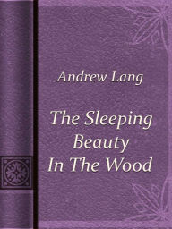 Title: The Sleeping Beauty In The Wood, Author: Andrew Lang