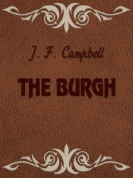 Title: THE BURGH, Author: John Francis Campbell