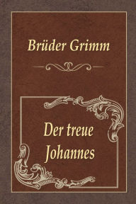 Title: Der treue Johannes, Author: Brothers Grimm