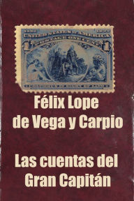 Title: Las cuentas del Gran Capitan, Author: Felix Lope de Vega y Carpio