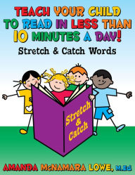 Title: TEACH YOUR CHILD TO READ IN LESS THAN 10 MINUTES A DAY!: Stretch & Catch Words, Author: Amanda McNamara Lowe