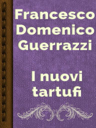 Title: I nuovi tartufi, Author: Francesco Domenico Guerazzi