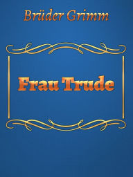 Title: Frau Trude, Author: Brothers Grimm