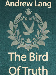 Title: The Bird of Truth, Author: Andrew Lang