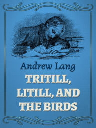 Title: Trittil, Littil, and the Birds, Author: Andrew Lang