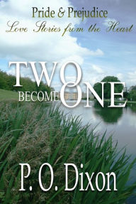 Title: Two Become One: Pride and Prejudices Love Stories from the Heart, Author: P. O. Dixon