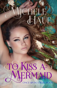 Title: To Kiss A Mermaid, Author: Michele Hauf