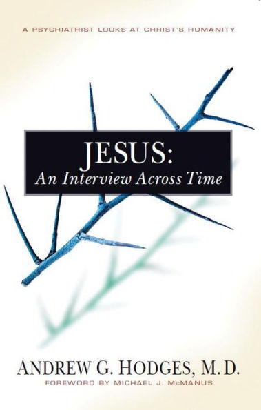 Jesus : An Interview Across Time, A Psychiatrist Looks At Christ's Humanity