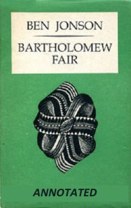 Title: Bartholomew Fair (Annotated), Author: Ben Jonson