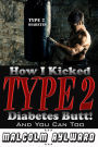 How I Kicked Type 2 Diabetes Butt! And You Can Too