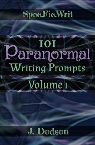 101 Paranormal Writing Prompts, Volume 1
