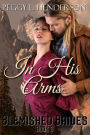 In His Arms (Blemished Brides, Book 3)
