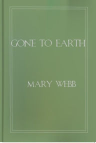 Title: Gone to Earth, Author: Mary Webb