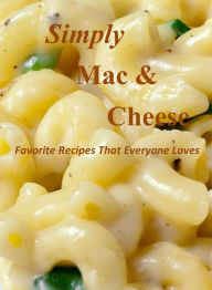 Title: Simply Mac & Cheese: Favorite Recipes That Everyone Loves, Author: Joann Carroll