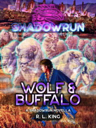 Title: Shadowrun: Wolf & Buffalo: (A Shadowrun Novella), Author: R.L. King