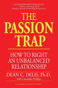 Title: The Passion Trap: How to Right an Unbalanced Relationship, Author: Dean C. Delis