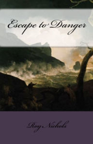 Title: Escape to Danger, Author: Roy Nichols