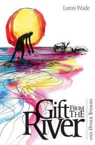 Title: Gift from the River, Author: Loron Wade