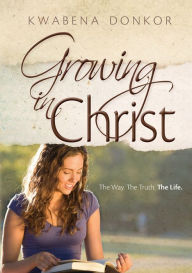 Title: Growing In Christ, Author: Kwabena Donkor