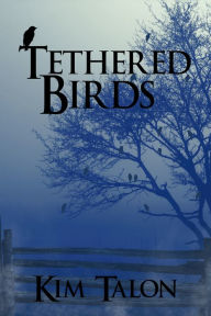 Title: Tethered Birds, Author: Kim Talon