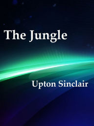 Title: The Jungle by Upton Sinclair, Author: Upton Sinclair